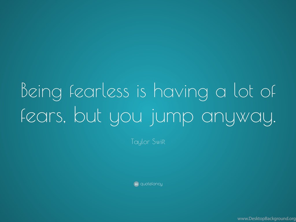 Taylor Swift Quote Being Fearless Is Having A Lot Of Fears But Desktop Background