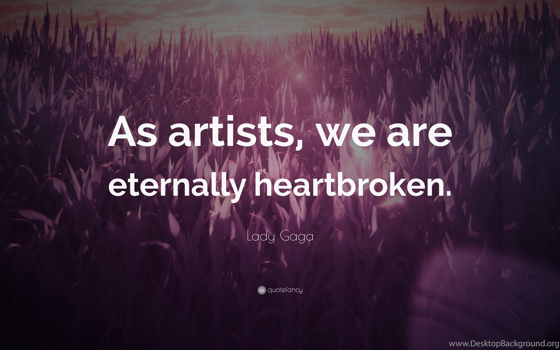 Download Lady Gaga Quote: "As Artists, We Are Eternally Heartbroken.&q...