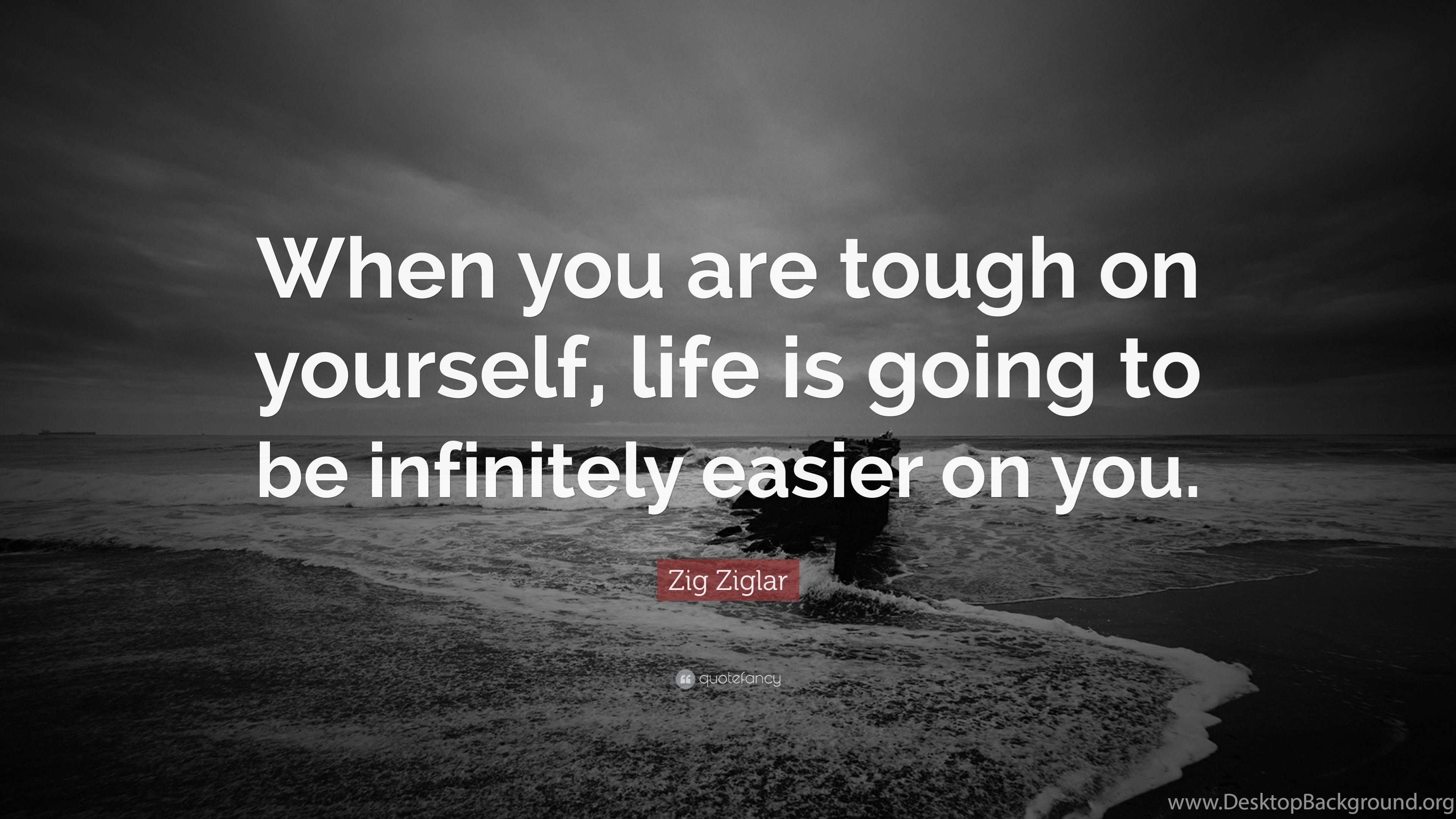 Download Zig Ziglar Quote: "When You Are Tough On Yourself, Life Is Go...