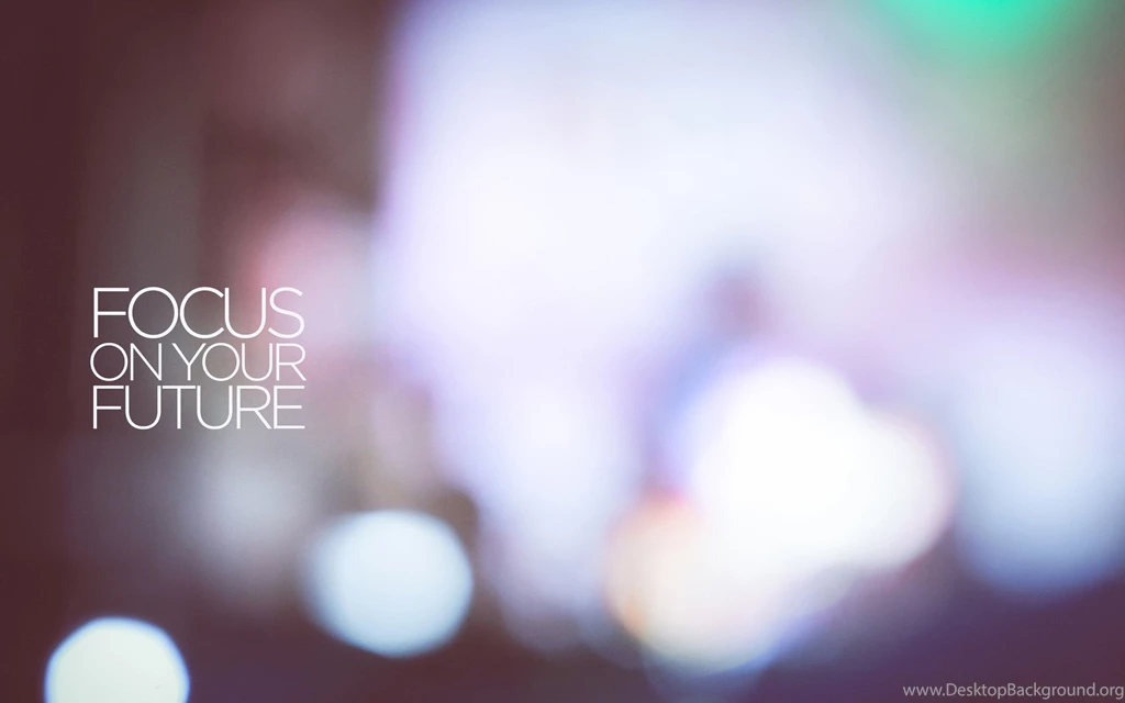 Focus On Your Future Wallpapers
