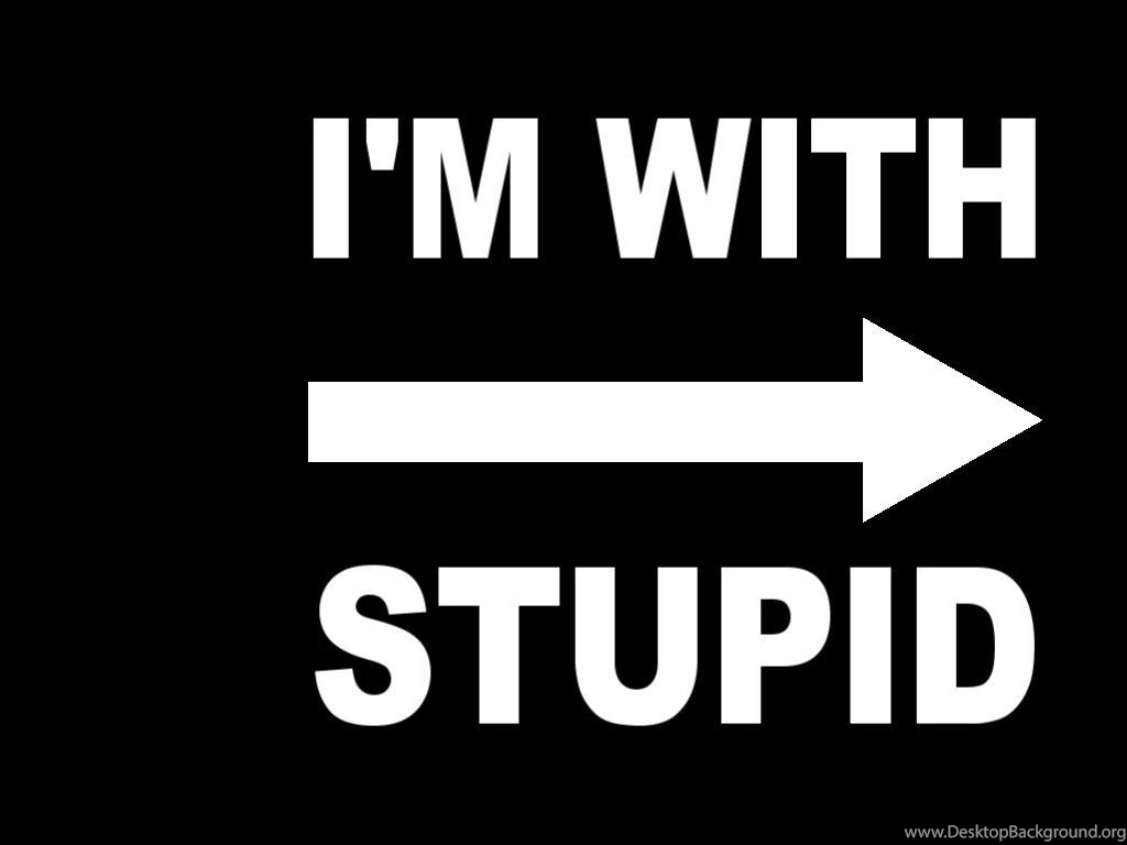 Funny im with stupid.jpg