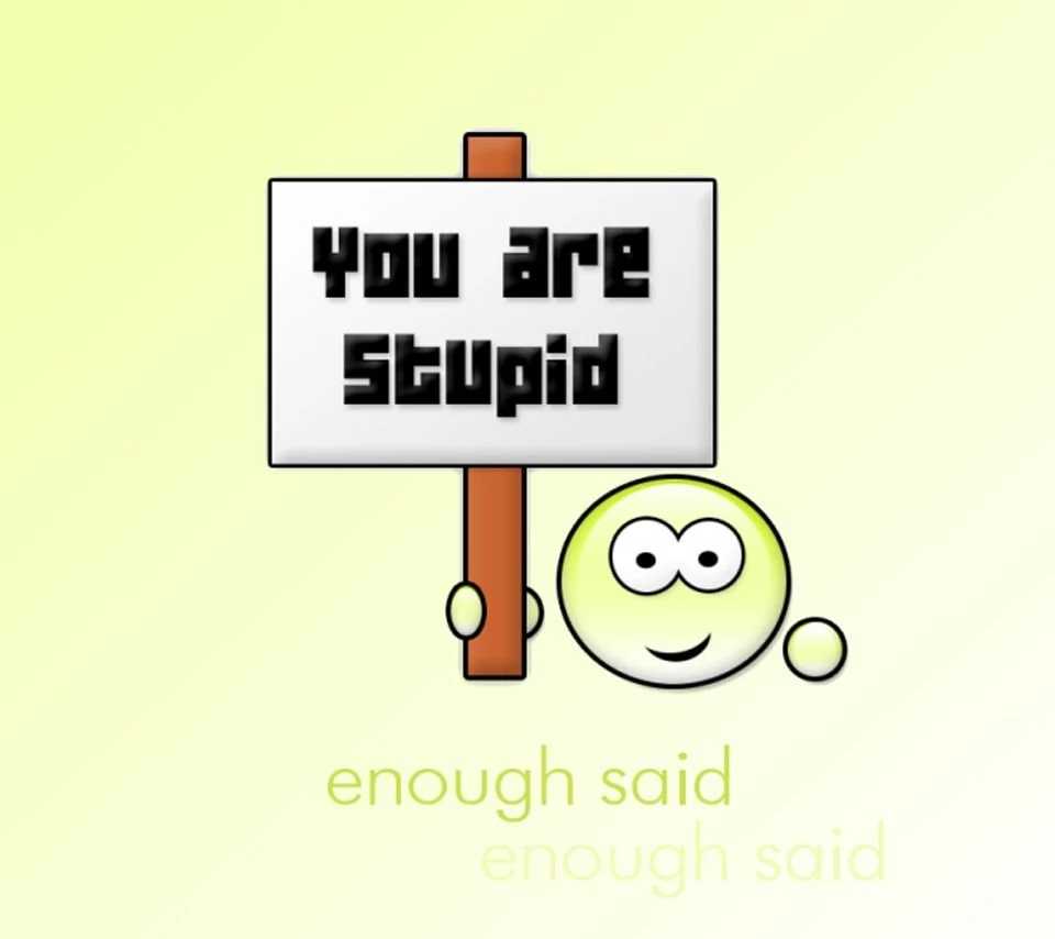 You Are Stupid Flikie Wallpapers