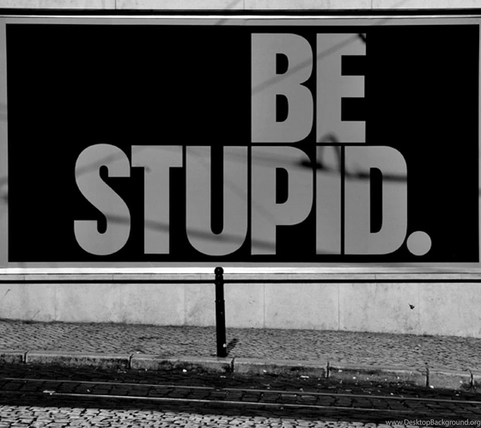 Be Stupid Flikie Wallpapers