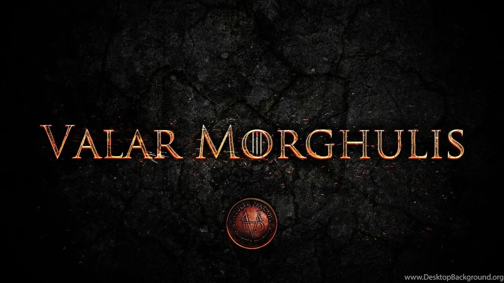 Valar Morghulis Game Of Thrones Wallpaper.jpg