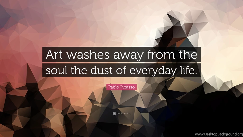 Pablo Picasso Quote: “Art Washes Away From The Soul The Dust Of ...