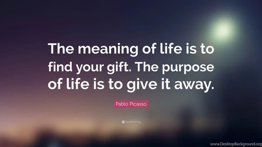 25674 Pablo Picasso Quote The meaning of life is to find your gift The.jpg