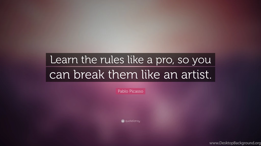 Pablo Picasso Quote: “Learn The Rules Like A Pro, So You Can Break ...
