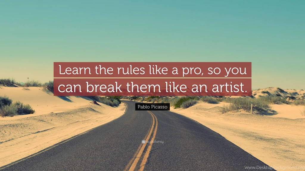 Pablo Picasso Quote: “Learn The Rules Like A Pro, So You Can Break ...