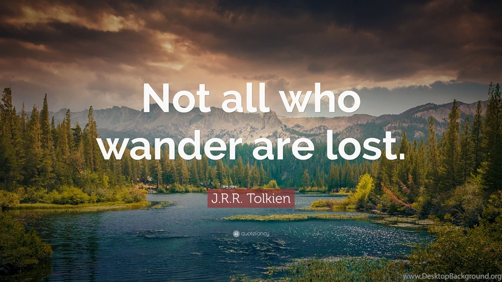 J. R. R. Tolkien Quote: “Not All Who Wander Are Lost.” (11 ...