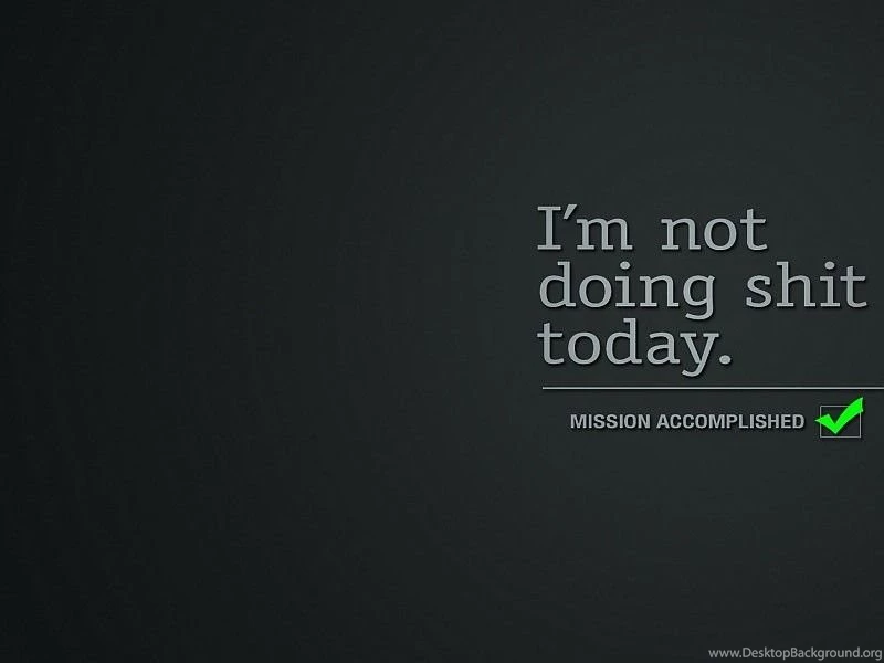 I Am Not Doing Shit Today Nice Quote In Black Backgrounds HD Images ...