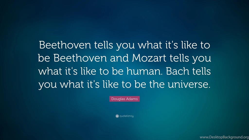 Douglas Adams Quote: “Beethoven Tells You What It's Like To Be ...