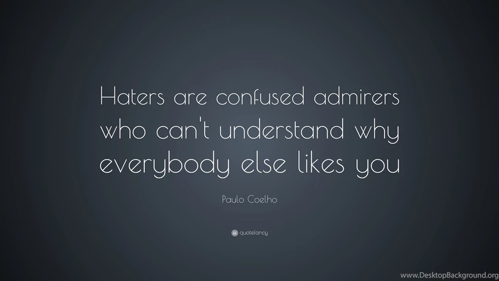 Paulo Coelho Quote: “Haters Are Confused Admirers Who Can't ...