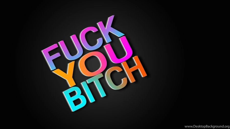 Fuck You Bitch Wallpapers By BizzyBeOne On DeviantArt. 