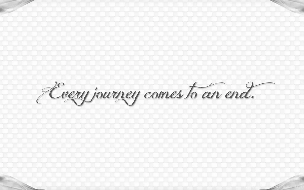 Every Journey Comes To An End Wallpapers 24504