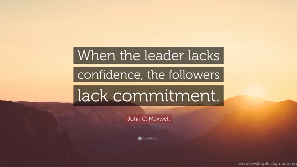 John C. Maxwell Quote: “When The Leader Lacks Confidence, The ...