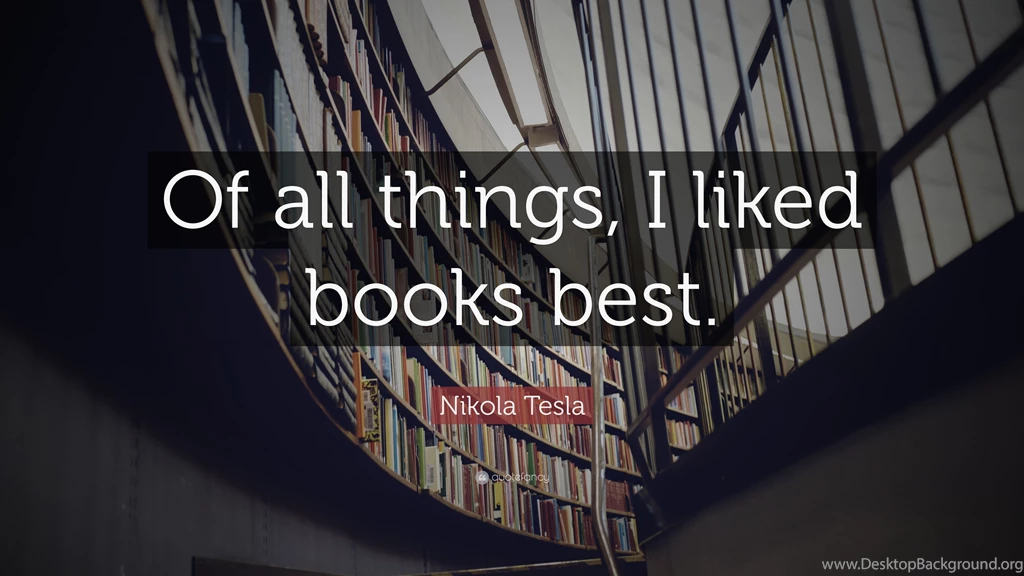 Nikola Tesla Quote: “Of All Things, I Liked Books Best.” (3 ...