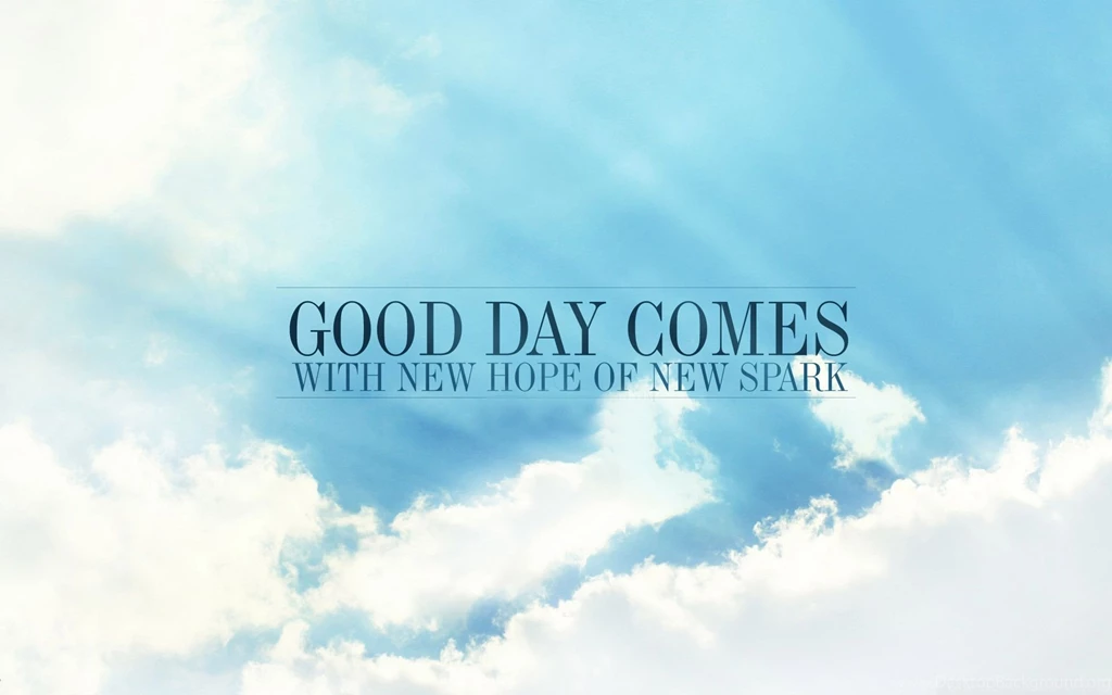 Good Day Comes With New Hope Of New Spark