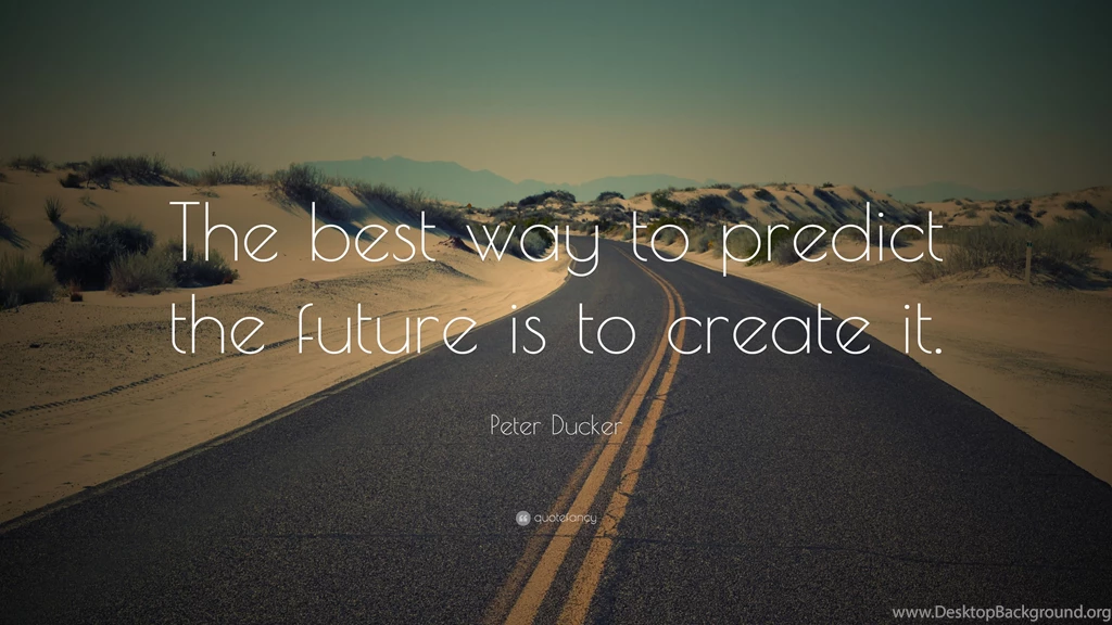 Peter Ducker Quote: “The Best Way To Predict The Future Is To ...