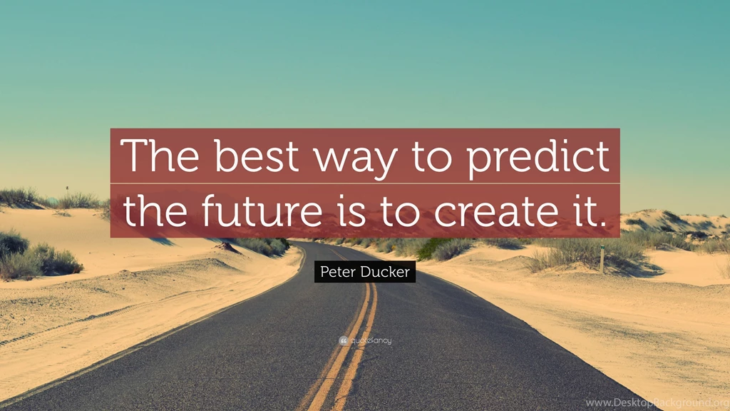 Peter Ducker Quote: “The Best Way To Predict The Future Is To ...