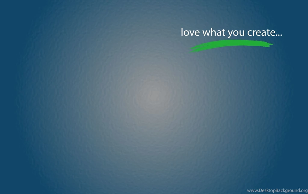 Love What You Create Desktop Backgrounds