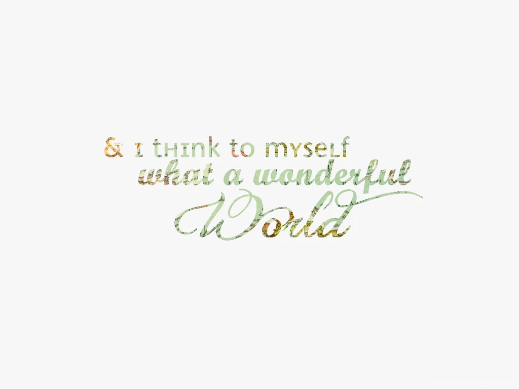 My Pondokkie: WHAT A WONDERFUL WORLD   FREE DESKTOP BACKGROUND
