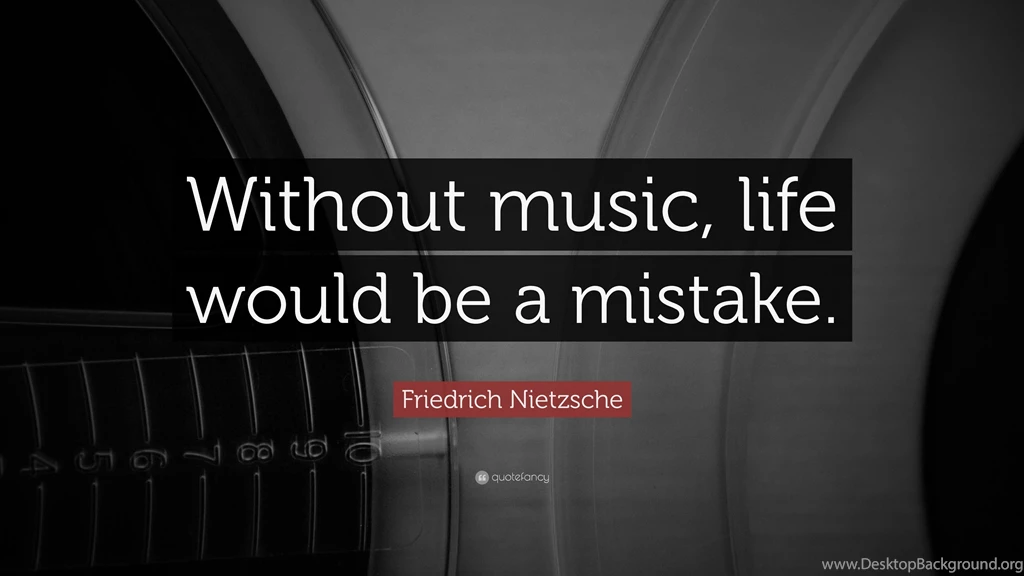 Friedrich Nietzsche Quote: “Without Music, Life Would Be A Mistake ...