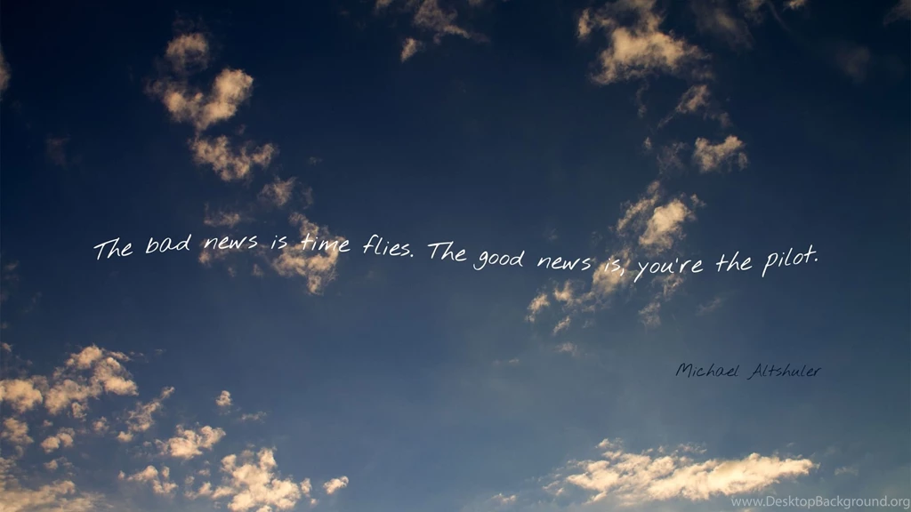 The Bad News Is Time Flies, The Good News Is... Wallpapers