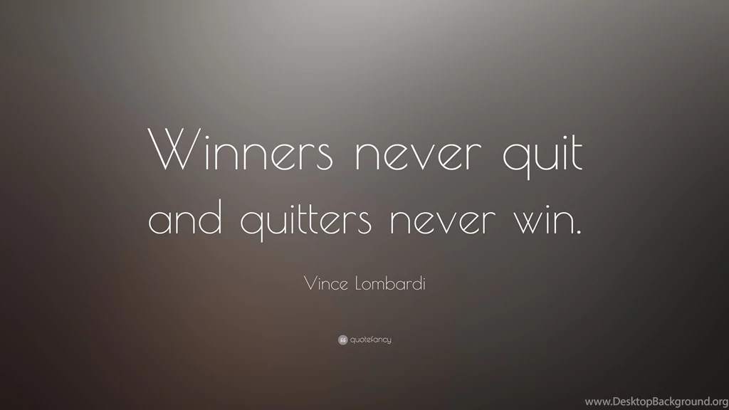 Vince Lombardi Quote: “Winners Never Quit And Quitters Never Win ...