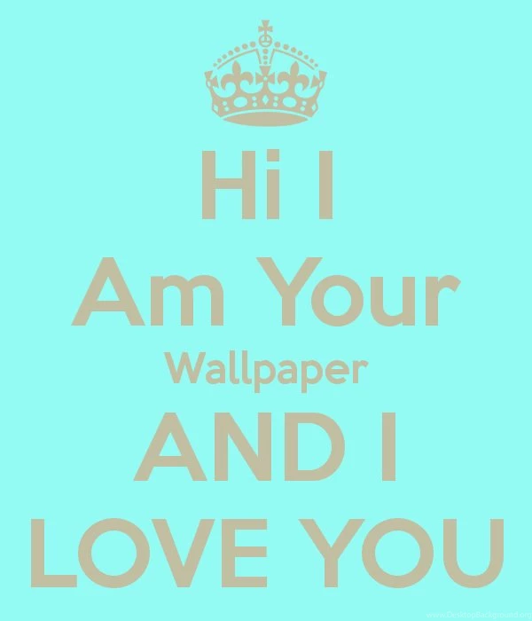 Hi I Am Your Wallpapers AND I LOVE YOU Poster