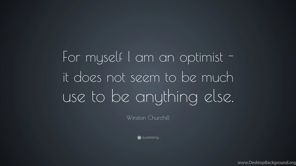 Winston Churchill Quote: “For Myself I Am An Optimist It Does ...
