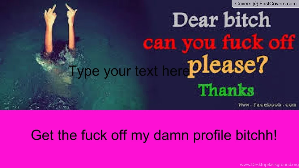 Fuck Off Bitch Wallpapers @ FirstCovers.com