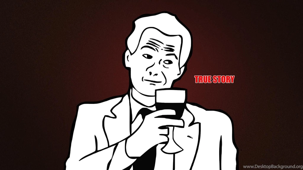 Meme True Story Wallpapers