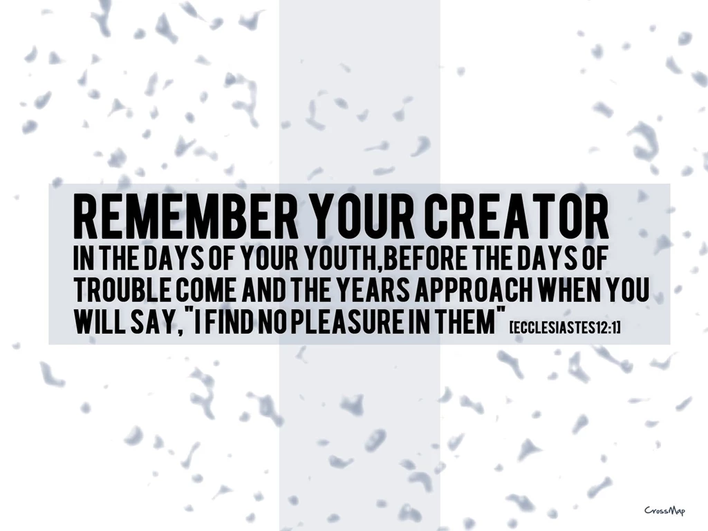 Remember Your Creator In The Days Of Your Youth