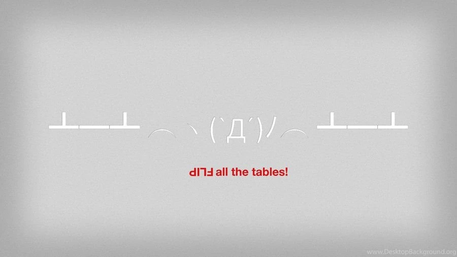 Flip All The Tables Wallpapers By Hrvojemihajlic On DeviantArt