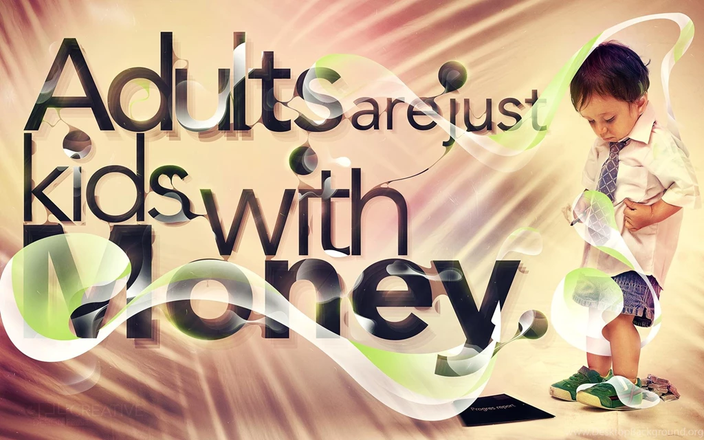Adults Are Kids With Money (