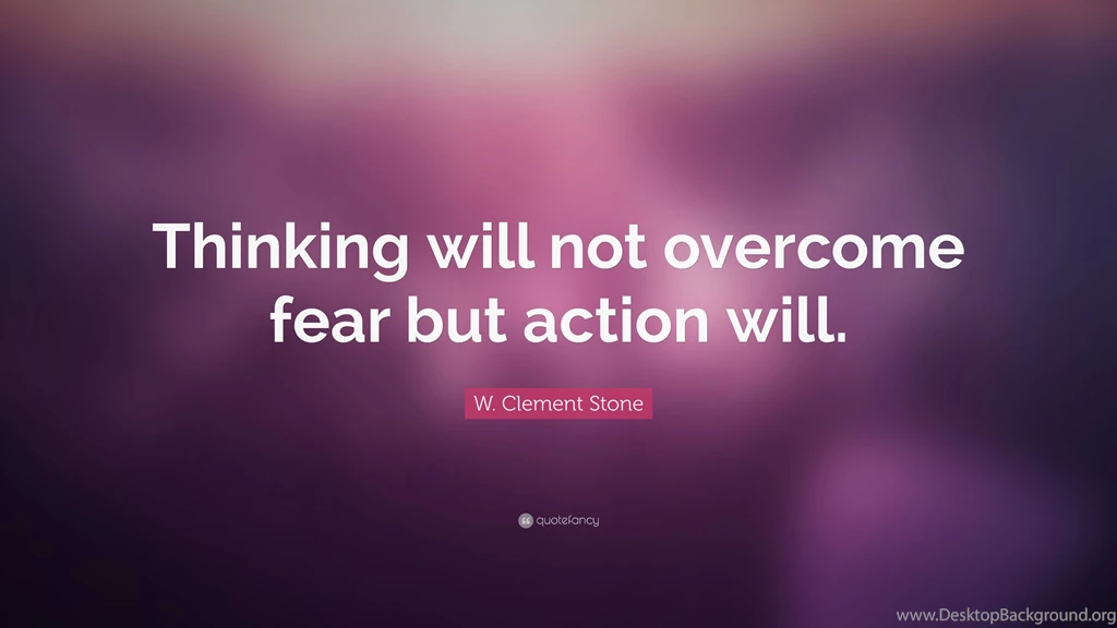 W. Clement Stone Quote: “Thinking Will Not Overcome Fear But ...