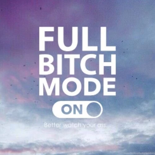 Full Bitch Mode On