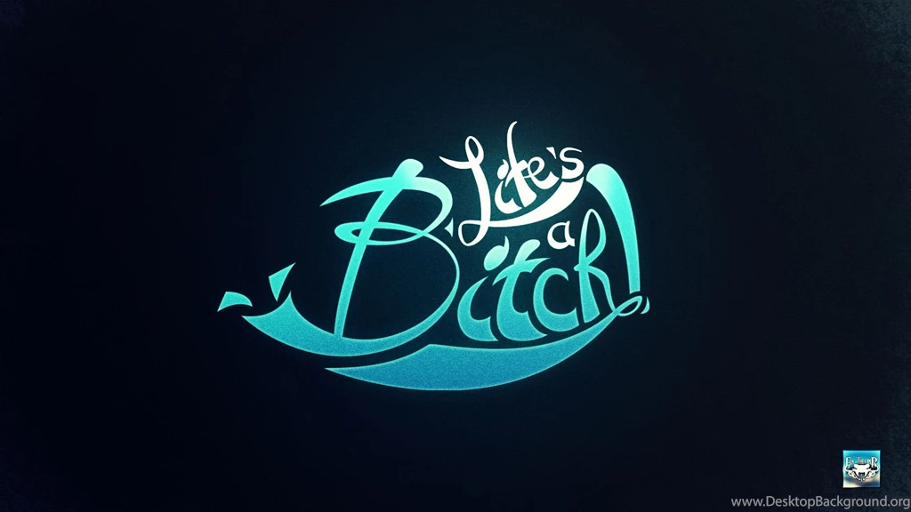 Life's A Bitch Wallpapers By Eduard2009 On DeviantArt