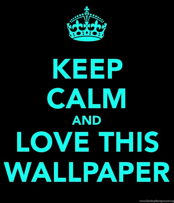 KEEP CALM AND LOVE THIS WALLPAPER Poster