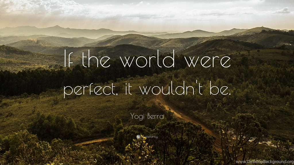 Yogi Berra Quote: “If The World Were Perfect, It Wouldn't Be. ” (3 ...