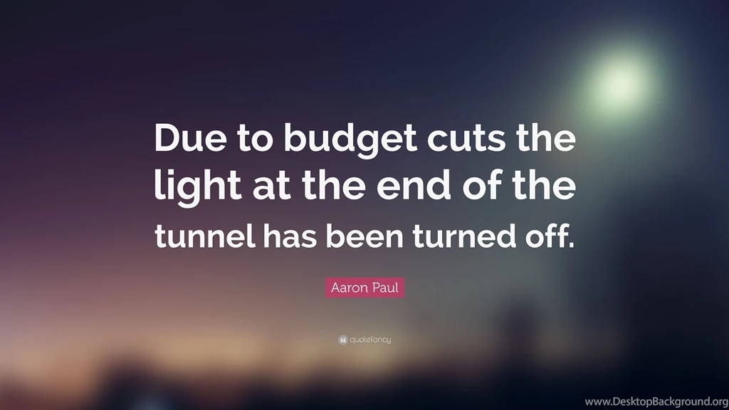 Aaron Paul Quote: “Due To Budget Cuts The Light At The End Of The ...
