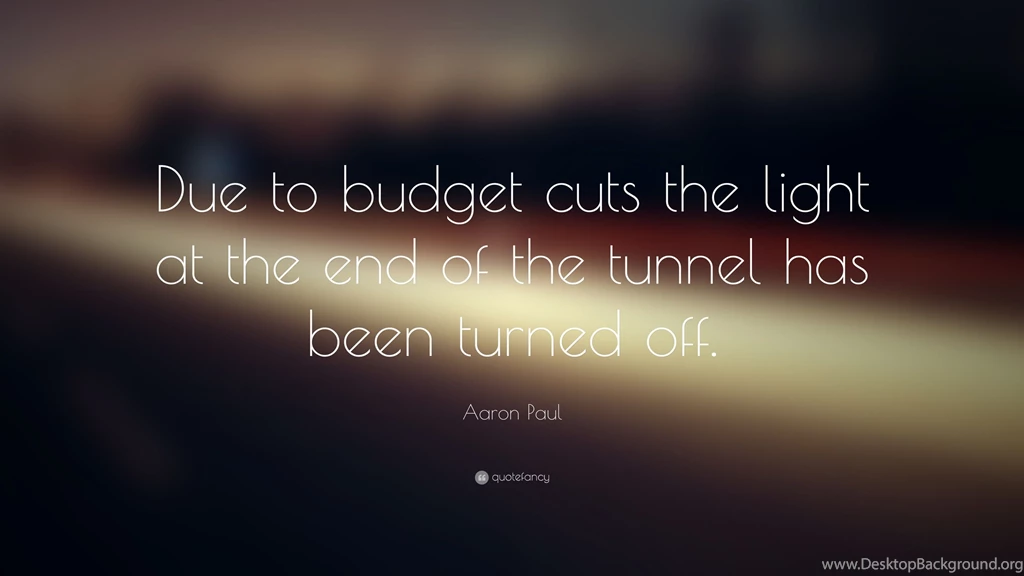Aaron Paul Quote: “Due To Budget Cuts The Light At The End Of The ...