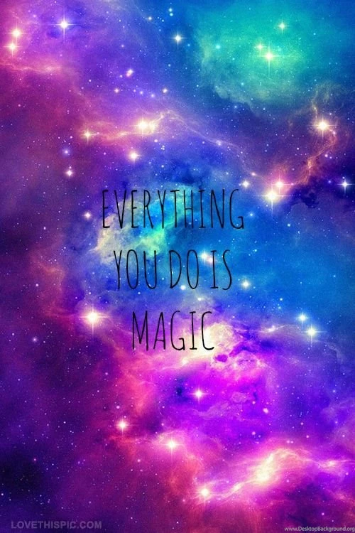 Everything You Do Is Magic Love Relationships Colorful Space Cool ...