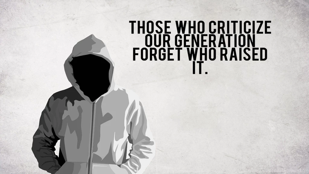 Those Who Criticize Our Generation, Forget Raised It Wallpapers ...