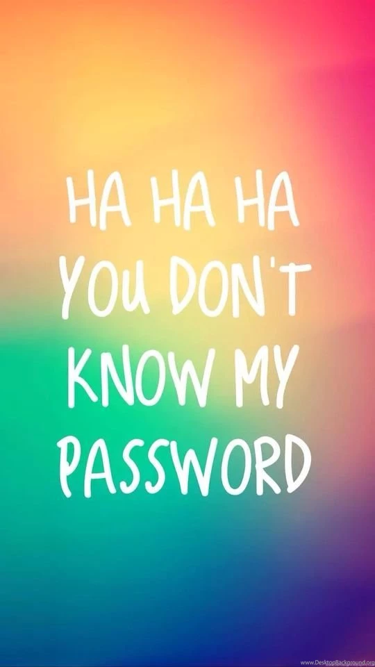 Ha Ha Ha You Don't Know My Password!