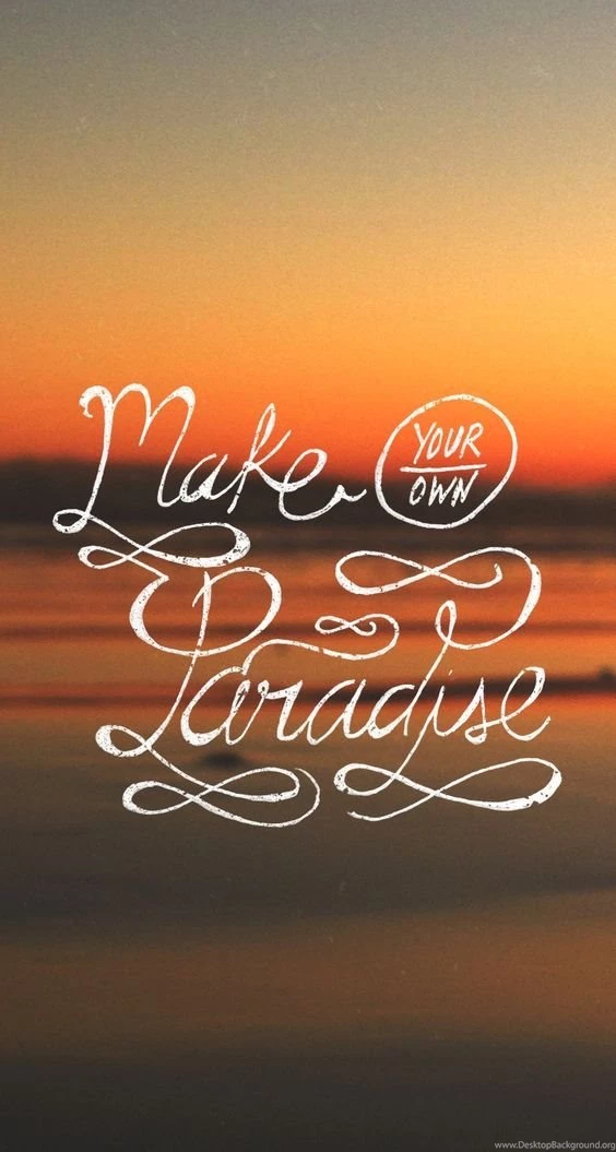 Make Your Own Paradise. Tap To See More iPhone Wallpapers Quotes ...