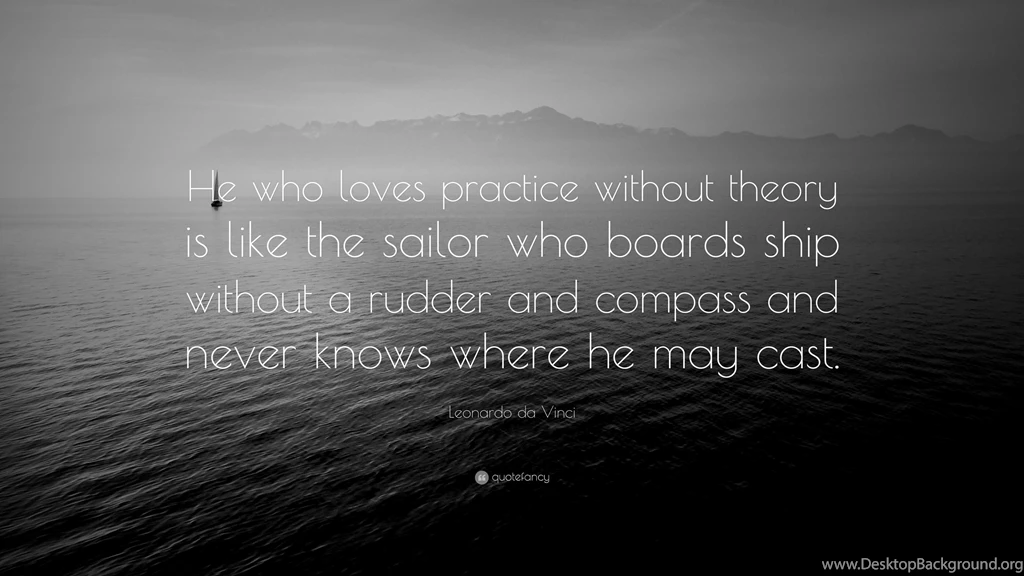 Leonardo Da Vinci Quote: “He Who Loves Practice Without Theory Is ...