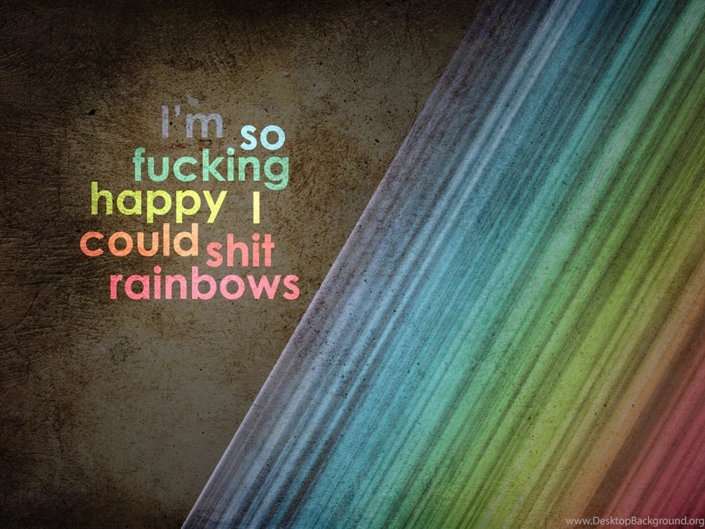 I'm So Fucking Happy I Could Shit Rainbows MyConfinedSpace
