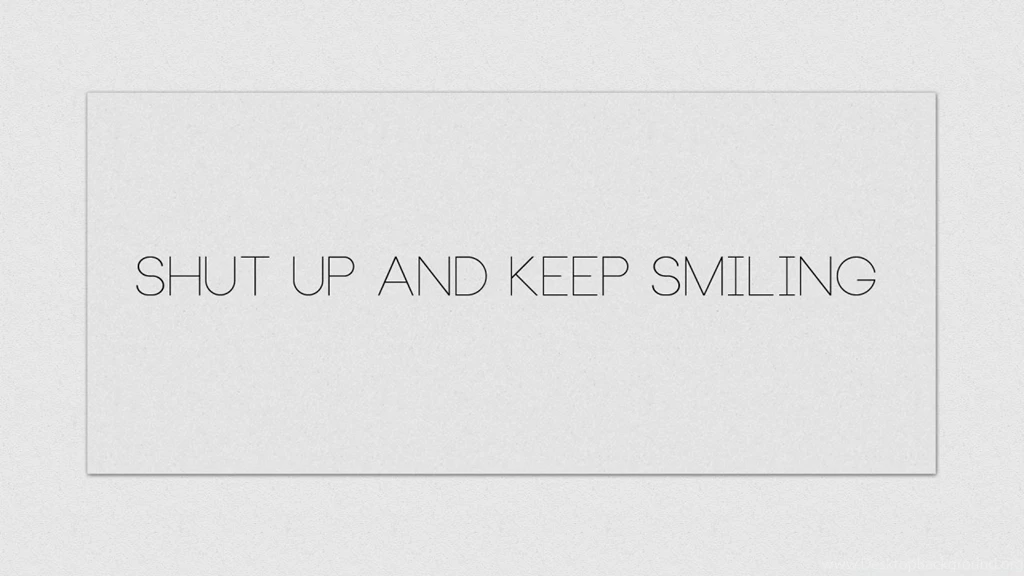 Shut Up And Keep Smiling White Wallpapers