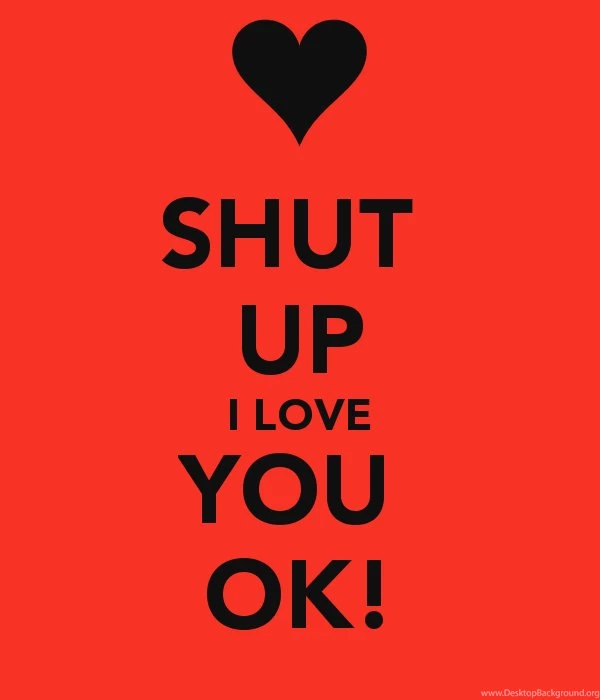 SHUT UP I LOVE YOU OK! Poster